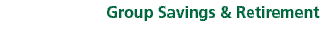 Group Savings & Retirement